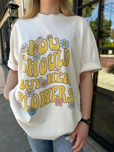The You Should Buy Her Flowers Graphic T-Shirt
